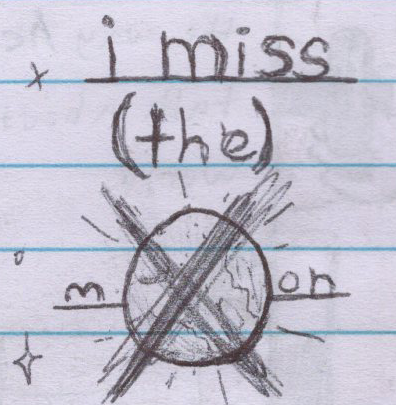 i miss the moon